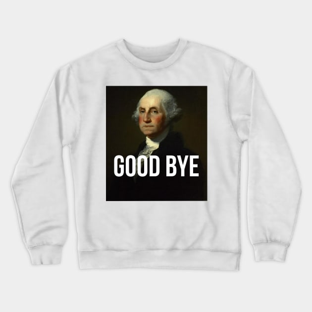 Good Bye - George Washington Portrait - Hamilton inspired Crewneck Sweatshirt by tziggles